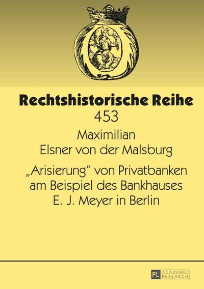 Arisierung von Privatbanken am Beispiel des Bankhauses E. J. Meyer in Berlin