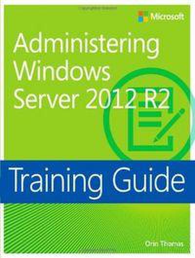 Training Guide Administering Windows Server 2012 R2 (McSa)