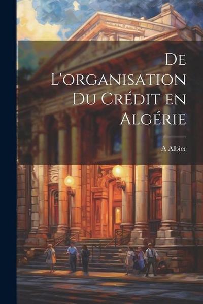 De l’organisation du crédit en Algérie