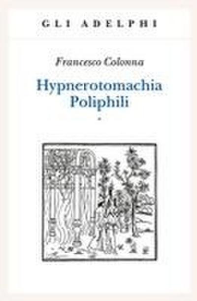 Hypnerotomachia Poliphili: Riproduzione dell’edizione italiana aldina del 1499-Introduzione, traduzione e commento