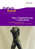 Figur, Fragmentierung und Abstraktion