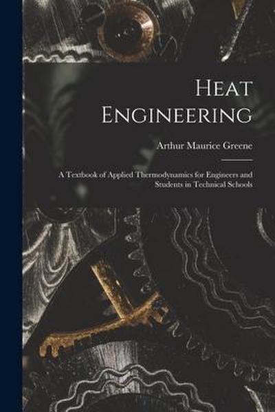 Heat Engineering: A Textbook of Applied Thermodynamics for Engineers and Students in Technical Schools