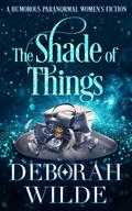 The Shade of Things: A Humorous Paranormal Women’s Fiction (Magic After Midlife, #5)