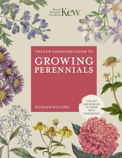 The Kew Gardener’s Guide to Growing Perennials