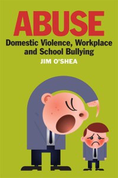 Abuse, Domestic Violence, Workplace and School Bullying