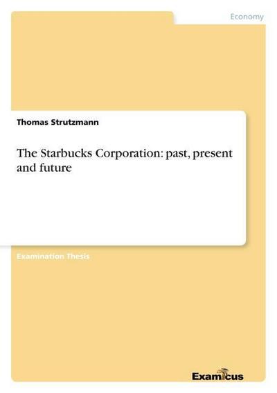 The Starbucks Corporation: past, present and future