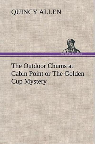 The Outdoor Chums at Cabin Point or The Golden Cup Mystery