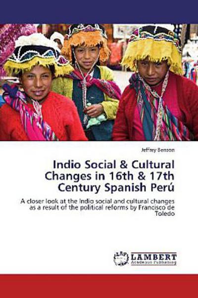 Indio Social & Cultural Changes in 16th & 17th Century Spanish Perú