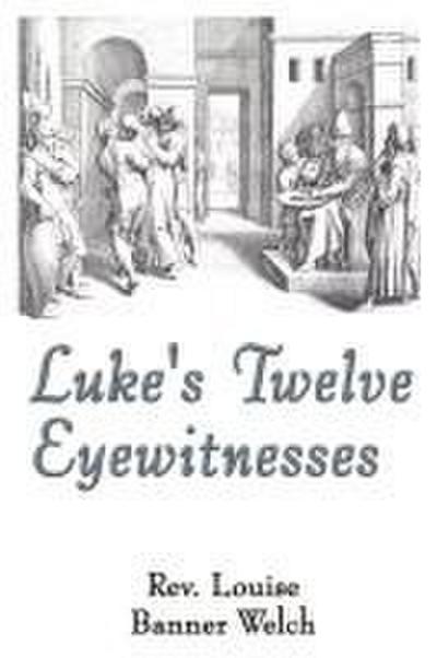 Luke’s Twelve Eyewitnesses