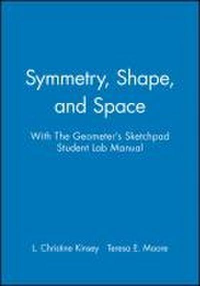 Symmetry, Shape, and Space with the Geometer’s Sketchpad Student Lab Manual