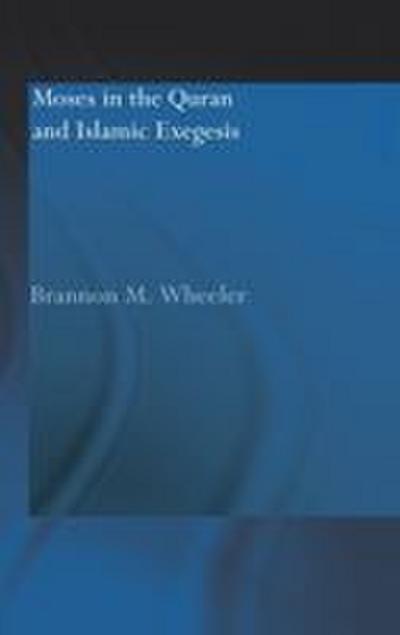 Moses in the Qur’an and Islamic Exegesis