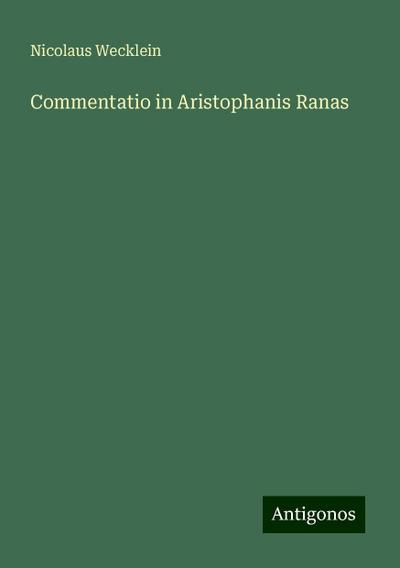 Wecklein, N: Commentatio in Aristophanis Ranas