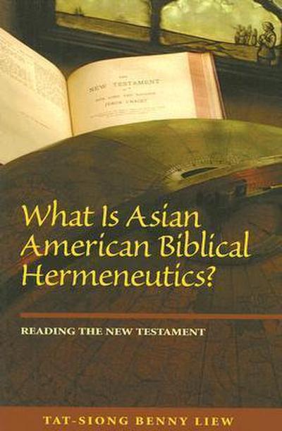 What Is Asian American Biblical Hermeneutics? Reading the New Testament
