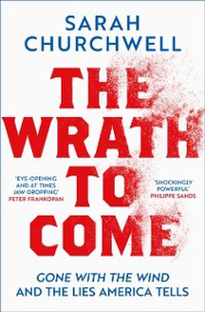 The Wrath to Come : Gone with the Wind and the Lies America Tells