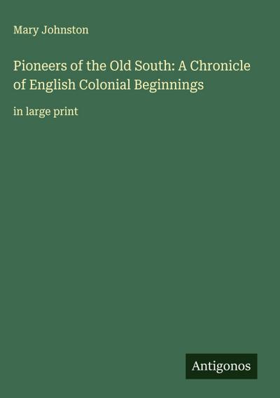 Pioneers of the Old South: A Chronicle of English Colonial Beginnings