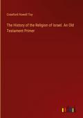 The History of the Religion of Israel. An Old Testament Primer