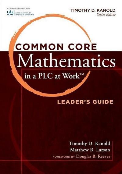 Common Core Mathematics in a Plc at Work(r), Leader’s Guide