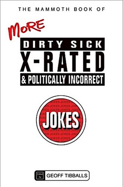 The Mammoth Book of More Dirty, Sick, X-Rated and Politically Incorrect Jokes