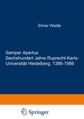 Semper Apertus.Sechshundert Jahre Ruprecht-Karls- 