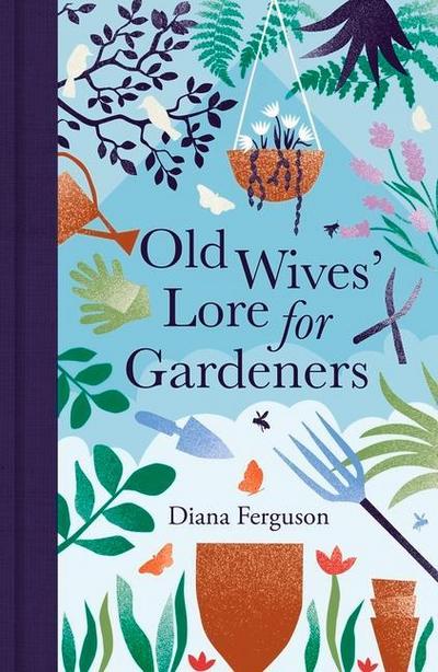 Old Wives’ Lore for Gardeners