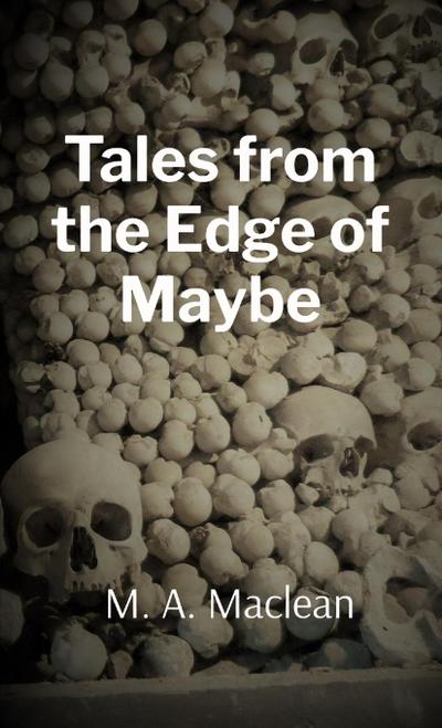 Tales from the Edge of Maybe