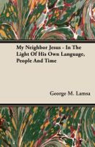 My Neighbor Jesus - In the Light of His Own Language, People and Time