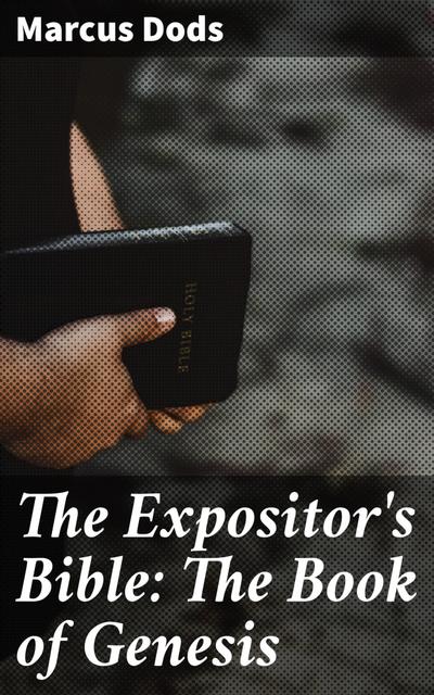 The Expositor’s Bible: The Book of Genesis
