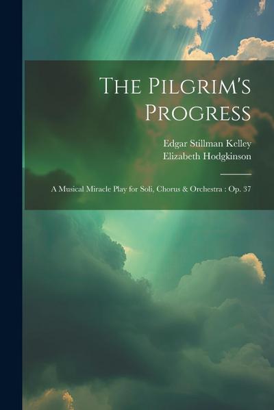 The Pilgrim’s Progress: A Musical Miracle Play for Soli, Chorus & Orchestra: Op. 37