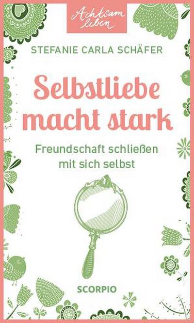 Achtsam leben: Selbstliebe macht stark