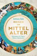 Reisen im Mittelalter von Anthony Bale | Ebook