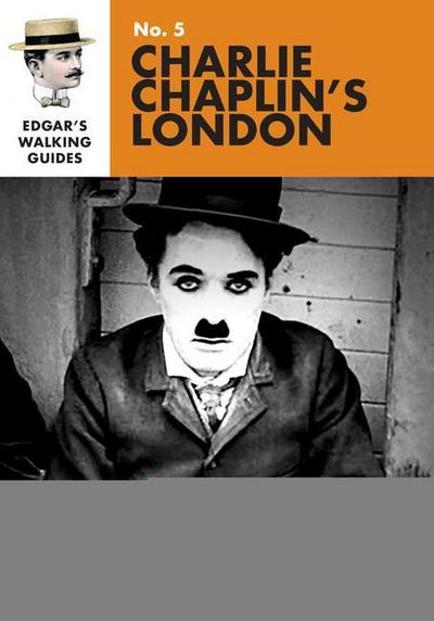 Edgar’s Guide to Charlie Chaplin’s London