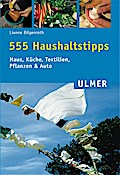 555 Haushaltstipps: Haus, Küche, Textilien, Pflanzen, Auto