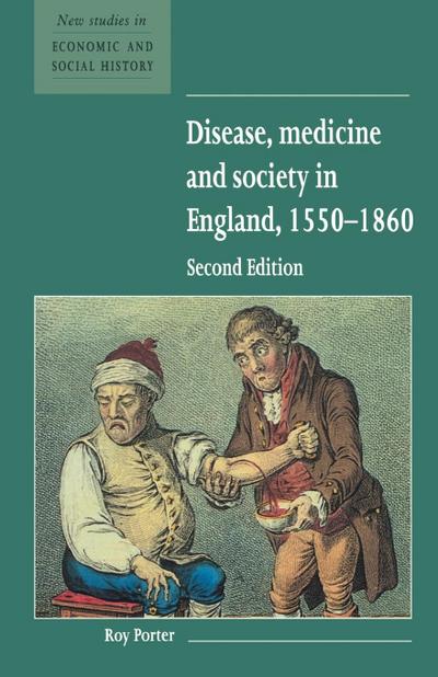 Disease, Medicine and Society in England, 1550 1860