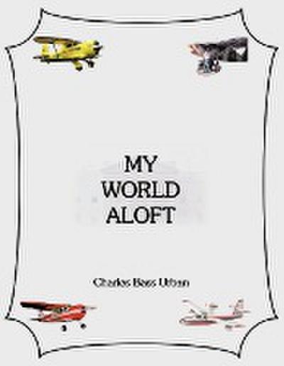MY WORLD ALOFT - Charles Bass Urban