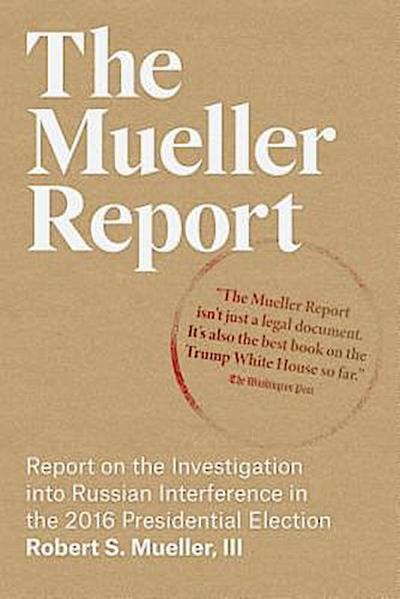 The Mueller Report: Report on the Investigation into Russian Interference in the 2016 Presidential Election