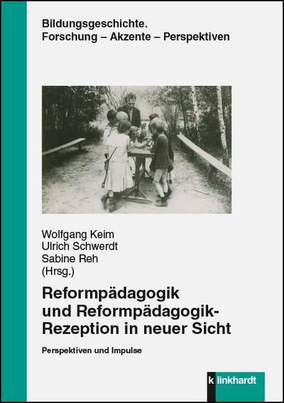 Reformpädagogik und Reformpädagogik-Rezeption in neuer Sicht