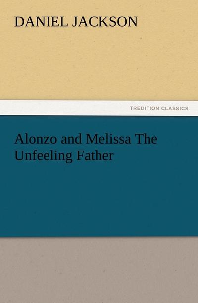 Alonzo and Melissa The Unfeeling Father