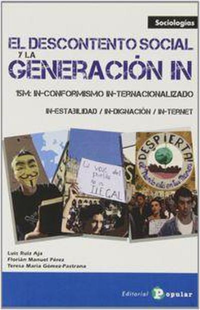 El descontento social y la generación IN : 15M : in-conformismo in-ternacionalizado in-estabilidad in-dignación in-ternet