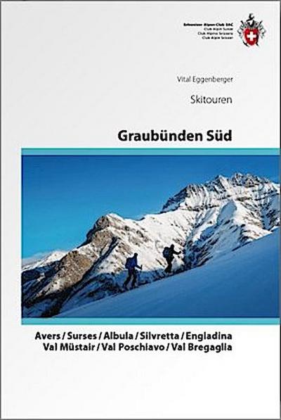 Graubünden Süd Skitouren. Avers / Surses / Albula / Silvretta / Engiadina / Val Müstair / Val Poschiavo / Val Bregaglia