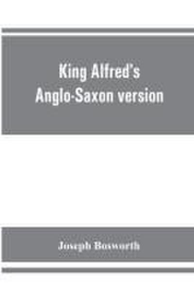 King Alfred’s Anglo-Saxon version of the Compendious history of the world by Orosius. Containing,--facsimile specimens of the Lauderdale and Cotton mss., a preface describing these mss., etc., an introduction--on Orosius and his work; the Anglo-Saxon text