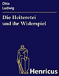 Die Heiteretei und ihr Widerspiel