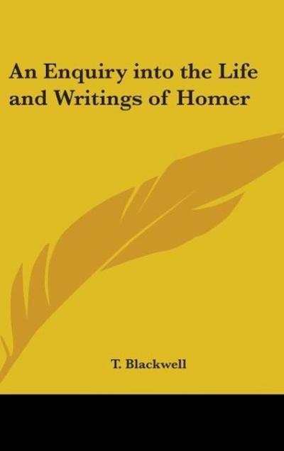 An Enquiry into the Life and Writings of Homer - T. Blackwell