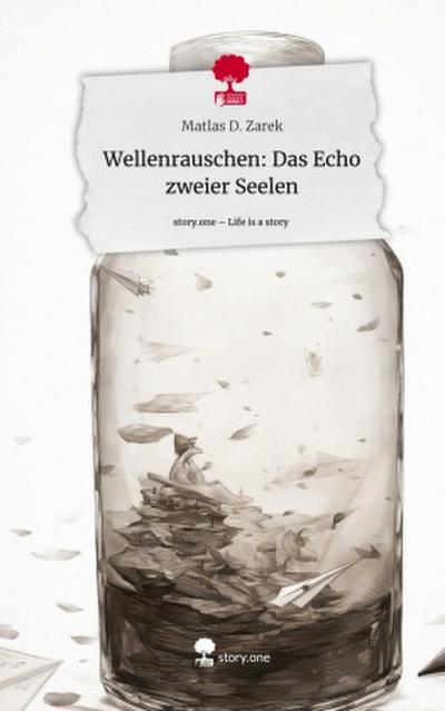Wellenrauschen: Das Echo zweier Seelen. Life is a Story - story.one