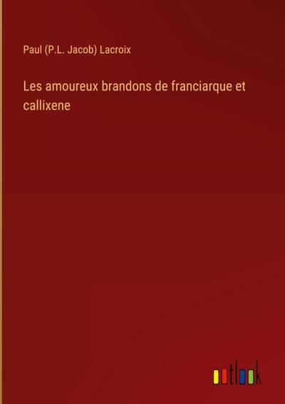 Les amoureux brandons de franciarque et callixene