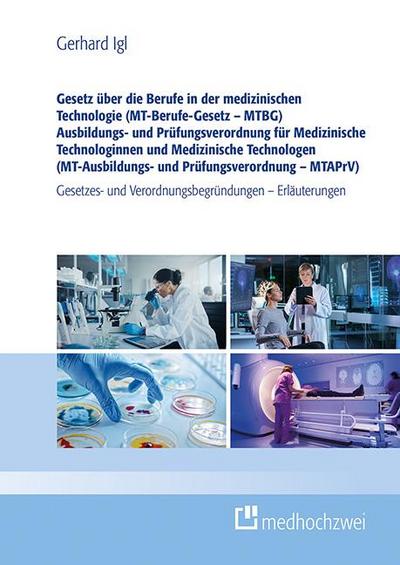 Gesetz über die Berufe in der medizinischen Technologie (MT-Berufe-Gesetz - MTBG) Ausbildungs- und Prüfungsverordnung für Medizinische Technologinnen und Medizinische Technologen (MT-Ausbildungs- und Prüfungsverordnung - MTAPrV)