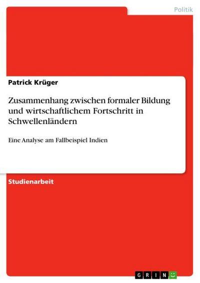 Zusammenhang zwischen formaler Bildung und wirtschaftlichem Fortschritt in Schwellenländern - Patrick Krüger