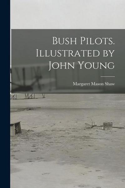 Bush Pilots. Illustrated by John Young