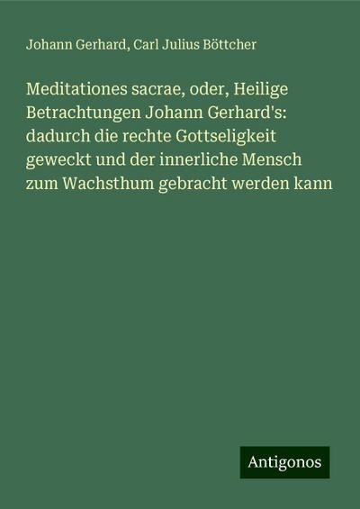 Gerhard, J: Meditationes sacrae, oder, Heilige Betrachtungen
