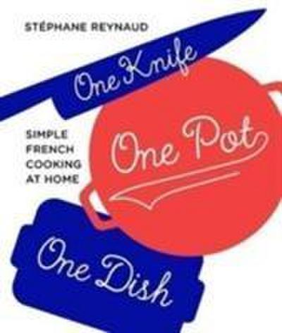 Reynaud, S: One Knife, One Pot, One Dish