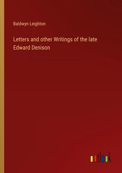 Letters and other Writings of the late Edward Denison